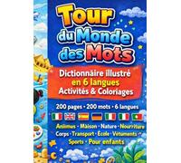 Tour du Monde des Mots: Dictionnaire illustré en 6 langues Activités & Coloriages 200 pages • 200 mots • 6 langues