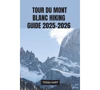TOUR DU MONT BLANC HIKING GUIDE 2025-2026 (The Hiker’s Compass: Your Ultimate Guide to the World’s Trails)