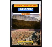 Tour du Mont Blanc Hiking Guide 2025 (TrailWise: The 2025 Hiking Series)