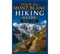 TOUR DU MONT BLANC HIKING GUIDE 2026-2027: Best Trails, Beginner and Solo Hike Tips, Waterfalls, Scenic Routes, and Itineraries (Ultimate Cruise & Hiking Adventure Series)