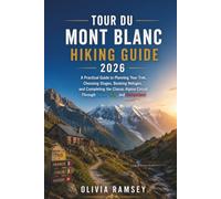TOUR DU MONT BLANC HIKING GUIDE 2026: A Practical Guide to Planning Your Trek, Choosing Stages, Booking Refuges, and Completing the Classic Alpine Circuit Through France, Italy, and Switzerland