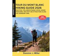 Tour Du Mont Blanc Hiking Guide 2026: Practical Tips, Breathtaking Vistas, Hidden Treasures, and Must-See Attractions Along the Legendary Trail