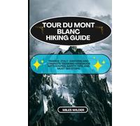 TOUR DU MONT BLANC HIKING GUIDE: France-Italy-Switzerland Complete Trekking Handbook with Routes, Safety Tips, and Must-See Stops