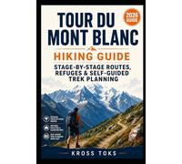 Tour du Mont Blanc Hiking Guide: Stage-by-Stage Routes, Refuges & Self-Guided Trek Planning