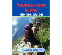 TOUR DU MONT BLANC HIKING GUIDE (Trails of the World: Ultimate Hiking Guides)