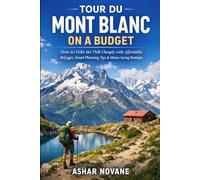 Tour du Mont Blanc on a Budget: How to Hike the TMB Cheaply with Affordable Refuges, Smart Planning Tips & Money-Saving Strategies