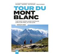 Tour du Mont Blanc: The most iconic long-distance, circular trail in the Alps with customised itinerary planning for walkers, trekkers, fastpackers and trail runners (European Trails)