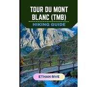 TOUR DU MONT BLANC (TMB) HIKING GUIDE