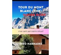 TOUR DU MONT BLANC (TMB) HIKING GUIDE: 23 (UNTAMED ROUTES SERIES)