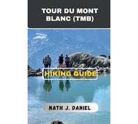 TOUR DU MONT BLANC (TMB) HIKING GUIDE (Footsteps Through Nature)