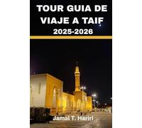 TOUR GUIA DE VIAJE A TAIF 2025-2026: Descubra las vistas de las tierras altas de Taif, sus mezquitas sagradas y sus rosaledas, donde la fe se fusiona ... cultura y la inolvidable hospita