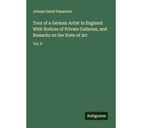 Tour of a German Artist in England: With Notices of Private Galleries, and Remarks on the State of Art: Vol. II