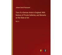 Tour of a German Artist in England: With Notices of Private Galleries, and Remarks on the State of Art: Vol. II