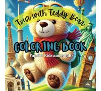 Tour with Teddy Bear - Coloring Book: Fun for Kids and Adults: Embark on a Creative Journey with Your Favorite Teddy Bear! (Coloring Fun for All)
