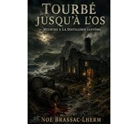 Tourbé jusqu'à l'os - Meurtre à la distillerie fantôme: Thriller écossais dans une distillerie clandestine de whisky sur une île des Hébrides