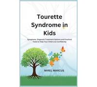 Tourette Syndrome in Kids: Symptoms Diagnosis Treatment Options and Practical Tools to Help Your Child Live Confidently