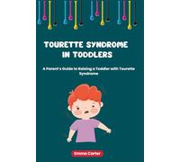Tourette Syndrome In Toddlers: A Parent’s Guide to Raising a Toddler with Tourette Syndrome