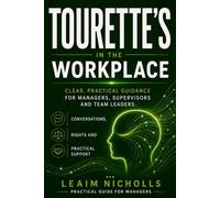 Tourette's in the Workplace: A Practical Guide for Managers to Support Performance, Communication and Fairness (Neurodiversity in the Workplace Series)
