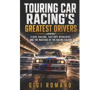 Touring Car Racing’s Greatest Drivers: Close Racing, Factory Rivalries and the Masters of the Racing Saloon: The Electric Reinvention of a Driving Brand (Sporting Greats Through History)
