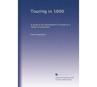 Touring in 1600: A study in the development of travel as a means of education,
