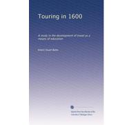 Touring in 1600: A study in the development of travel as a means of education: Volume 2