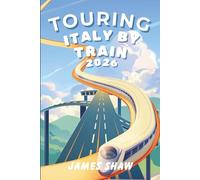 TOURING ITALY BY TRAIN 2026: A Practical Guide to Fast Trains, Regional Lines, and Scenic Routes