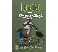 Touring On A Folding Bike: A manual on bike touring with folding bikes