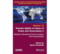 Tourism Agility in Times of Crisis and Uncertainty 2: Between Marketing-Communication and Sustainability (ISTE Invoiced)