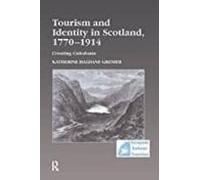 Tourism And Identity In Scotland 1770-1914: Creating Caledonia