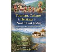 Tourism, Culture & Heritage in North East India: Pathways to Sustainable Prosperity