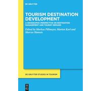 Tourism Destination Development: A Geographic Perspective on Destination Management and Tourist Demand: 11 (De Gruyter Studies in Tourism, 11)