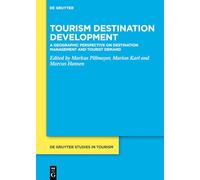 Tourism Destination Development: A Geographic Perspective on Destination Management and Tourist Demand: 11 (De Gruyter Studies in Tourism, 11)