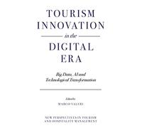 Tourism Innovation in the Digital Era: Big Data, AI and Technological Transformation (New Perspectives in Tourism and Hospitality Management)