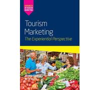 Tourism Marketing: The Experiential Perspective (Advances in Tourism Marketing)