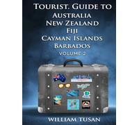 TOURIST. GUIDE TO AUSTRALIA NEW ZEALAND FIJI CAYMAN ISLANDS BARBADOS VOLUME 2