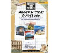 Tourist Trap Truths Hidden History Guidebook: Hidden Stories and Real Histories Behind the World’s Most Famous Places