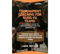 Tournament Coaching for Kung Fu Teams: A Complete Guide to Preparing Fighters for Competition: Training Plans, Mental Preparation, and Strategy for Winning in Forms and Sparring Events