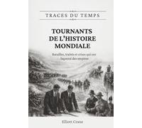 Tournants de l'histoire mondiale: Batailles, traités et crises qui ont façonné des empires (Traces du temps)
