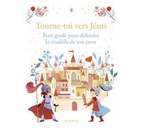 Tourne-toi vers Jésus Petit guide pour défendre la citadelle de son c ur: Petit guide pour défendre la citadelle de son coeur (J'AI RECU JESUS)