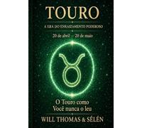 TOURO: COMPREENDER SEU FUNCIONAMENTO PROFUNDO PARA VIVER RELAÇÕES JUSTAS E ALINHADAS: O signo como você nunca leu (As Eras do Zodíaco)
