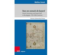 Tous ces consuls de bazard: French Consulates and Greek Staff in the Aegean, 17th-18th Centuries: Band 005 (Gunnar Hering Lectures)