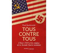 Tous contre tous: L'hiver 1933 et les origines de la Seconde Guerre mondiale