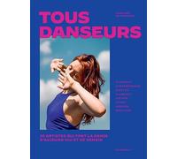 Tous danseurs: 30 artistes qui font la danse d'aujourd'hui et de demain: 31581
