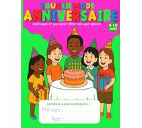 Tous en Mode Anniversaire: Cahier de Coloriages et Jeux pour Garçons et Filles de 4 à 10 ans | Une Idée Cadeau Parfaite pour Célébrer un Jour Spécial et S'amuser