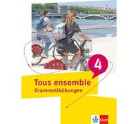 Tous ensemble 4.Grammatikübungen 4. Lernjahr/5. Lernjahr: Grammatikübungen 4. Lernjahr/5. Lernjahr