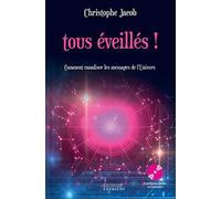 Tous éveillés !: Comment canaliser les messages de l'Univers