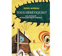 Tous hérétiques ?: Sur l'actualité de quelques débats chrétiens