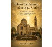 Tous les chemins mènent au Christ De : la Genèse à Malachie: Un voyage à la découverte du Christ dans les pages de l'Ancien Testament