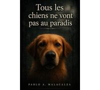 Tous les chiens ne vont pas au paradis: 21 histoires émouvantes sur l'amour, le deuil et le lien éternel entre les humains et les chiens