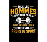 tous les hommes naissent égaux mais les meilleurs sont prof de sport: Carnet de notes prof de sport humour - 110 pages lignées - cadeau prof de sport original drôle